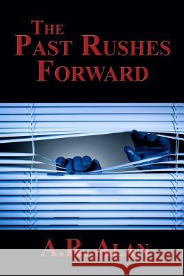 The Past Rushes Forward A. R. Alan 9781515410195 Gray Rabbit Publishing