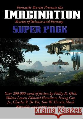 Fantastic Stories Presents the Imagination Super Pack: Stories of Science and Fantasy Philip K. Dick Edmond Hamilton Milton Lesser 9781515411529 Positronic Publishing