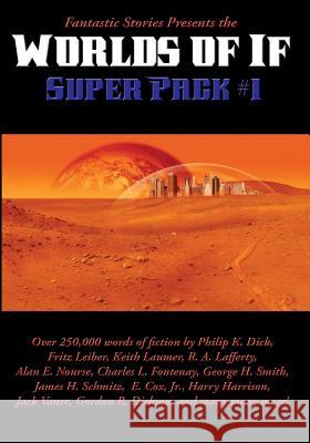 Fantastic Stories Presents the Worlds of If Super Pack #1 K Dick Philip, Harrison Harry, R Dickson Gordon 9781515411543 Positronic Publishing