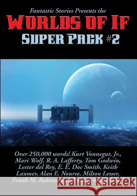 Fantastic Stories Presents the Worlds of If Super Pack #2 Vonnegut Kurt, Jr, Laumer Keith, M Robinson Frank 9781515411550 Positronic Publishing