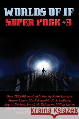 Worlds of If Super Pack #3 Keith Laumer James Blish R. a. Lafferty 9781515417361 Positronic Publishing