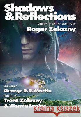 Shadows & Reflections: A Roger Zelazny Tribute Anthology George R. R. Martin Roger Zelazny Steven Brust 9781515417385 Positronic Publishing