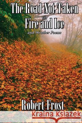 The Road Not Taken with Fire and Ice and 96 other Poems Frost, Robert 9781515419457 Wilder Publications