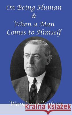 On Being Human and When a Man Comes to Himself Woodrow Wilson 9781515419990 Gray Rabbit Publishing