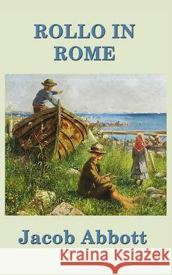 Rollo in Rome Jacob Abbott 9781515420323 SMK Books