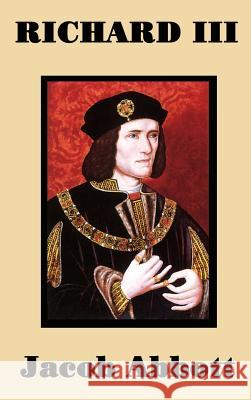 Richard III Jacob Abbott 9781515420408