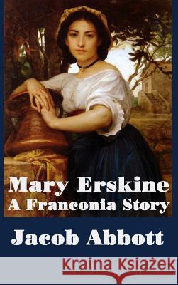 Mary Erskine, A Franconia Story Jacob Abbott 9781515420491