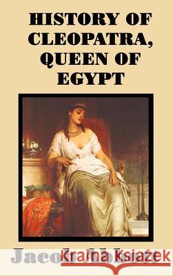 History of Cleopatra, Queen of Egypt Jacob Abbott 9781515420699 SMK Books