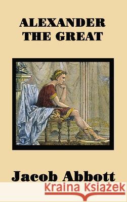 Alexander the Great Jacob Abbott 9781515420750 SMK Books