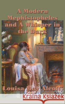 A Modern Mephistopheles and A Whisper in the Dark Louisa May Alcott 9781515420767 SMK Books