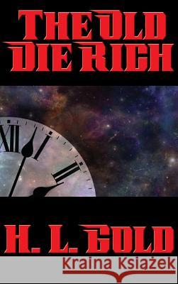 The Old Die Rich H L Gold 9781515421030 Positronic Publishing