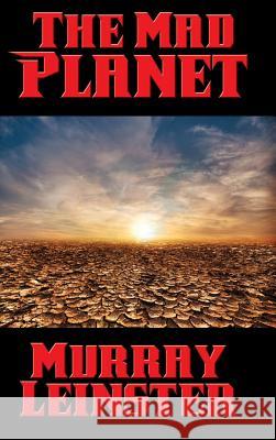 The Mad Planet Murray Leinster 9781515421122