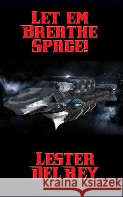 Let 'em Breathe Space! Lester Del Rey 9781515421276 Positronic Publishing