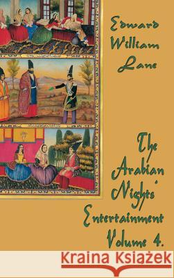 The Arabian Nights' Entertainment Volume 4 William Lane Edward 9781515422570