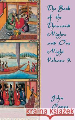 The Book of the Thousand Nights and One Night Volume 9 John Payne 9781515422617