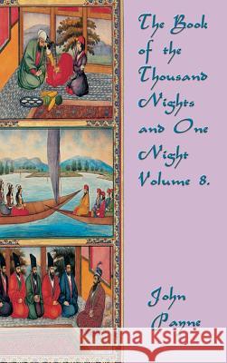 The Book of the Thousand Nights and One Night Volume 8 John Payne 9781515422624