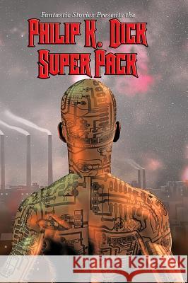 Fantastic Stories Present the Philip K. Dick Super Pack Philip K Dick 9781515422921 Positronic Publishing