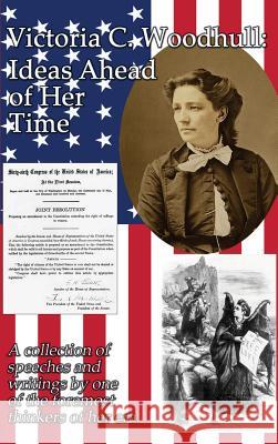 Victoria C. Woodhull: Ideas Ahead of Her Time Victoria Claflin Woodhull 9781515423201 Gray Rabbit Publishing