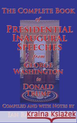 The Complete Book of Presidential Inaugural Speeches, 2017 edition Washington, George 9781515423232