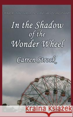 In the Shadow of the Wonder Wheel Carren Strock 9781515423256 Gray Rabbit Publishing