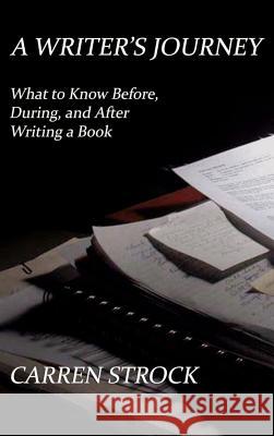 A Writer's Journey: What to Know Before, During, and After Writing a Book Carren Strock 9781515423270 Gray Rabbit Publishing