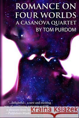 Romance on Four Worlds: A Casanova Quartet Tom Purdom 9781515423553 Fantastic Books