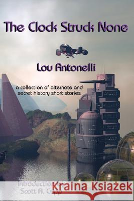 The Clock Struck None Lou Antonelli, Scott a Cupp 9781515423690