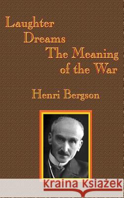 Laughter / Dreams / The Meaning of the War Henri-Louis Bergson Cloudesley Brereton Fred Rothwell 9781515423935