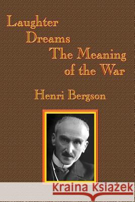 Laughter / Dreams / The Meaning of the War Henri-Louis Bergson, Cloudesley Brereton, Fred Rothwell 9781515423942