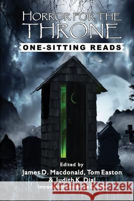 Horror for the Throne: One-Sitting Reads James D MacDonald, Tom Easton, Judith K Dial 9781515424093