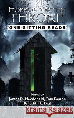 Horror for the Throne: One-Sitting Reads James D MacDonald, Tom Easton, Judith K Dial 9781515424109