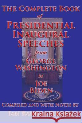 The Complete Book of Presidential Inaugural Speeches George Washington, Joe Biden, Ian Randal Strock 9781515424208