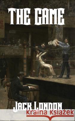 The Game Jack London 9781515424277 Wilder Publications