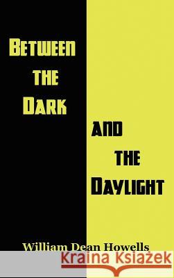 Between the Dark and the Daylight William Dean Howells 9781515424345 Black Curtain Press