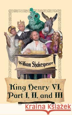 King Henry VI, Part I, II, and III William Shakespeare 9781515424512 Wilder Publications