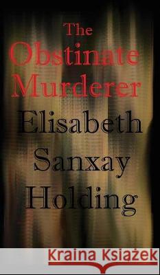The Obstinate Murderer Elisabeth Sanxay Holding 9781515424628