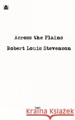 Across the Plains Robert Louis Stevenson 9781515424680