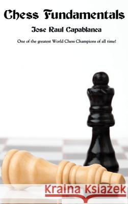 Chess Fundamentals Jose Raul Capablanca 9781515425007 Wilder Publications