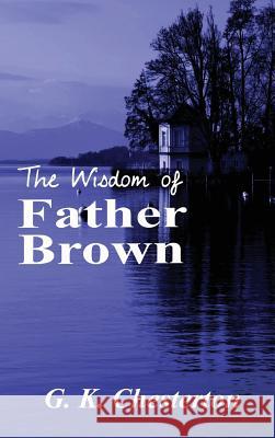 The Wisdom of Father Brown G. K. Chesterton 9781515425229 Black Curtain Press
