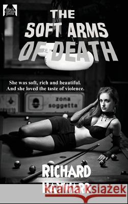 The Soft Arms of Death Richard Hayward 9781515425267 Black Curtain Press