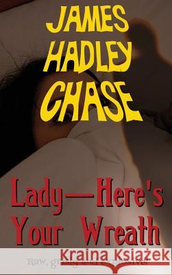 Lady-Here's Your Wreath James Hadley Chase 9781515425311 Black Curtain Press