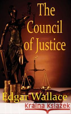 The Council of Justice Edgar Wallace 9781515425366 Black Curtain Press