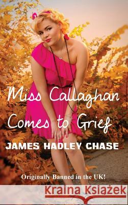 Miss Callaghan Comes to Grief James Hadley Chase 9781515425519 Black Curtain Press