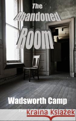 The Abandoned Room Wadsworth Camp 9781515425557 Black Curtain Press