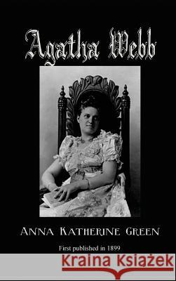 Agatha Webb Anna Katherine Green 9781515425717 Black Curtain Press