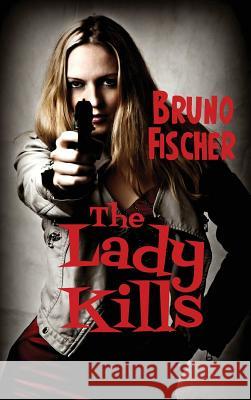 The Lady Kills Bruno Fischer 9781515425762 Black Curtain Press