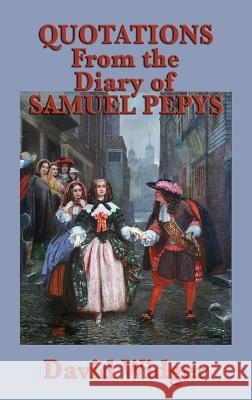 Quotations from the Diary of Samuel Pepys David Widger 9781515425922