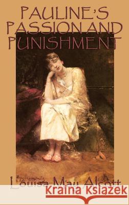 Pauline's Passion and Punishment Louisa May Alcott 9781515425953 SMK Books