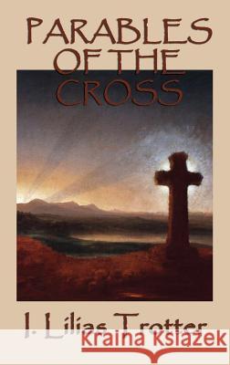 Parables of the Cross I Lilias Trotter 9781515425960 SMK Books