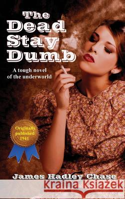 The Dead Stay Dumb James Hadley Chase 9781515426295 Black Curtain Press
